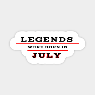 Legends were born in july Magnet