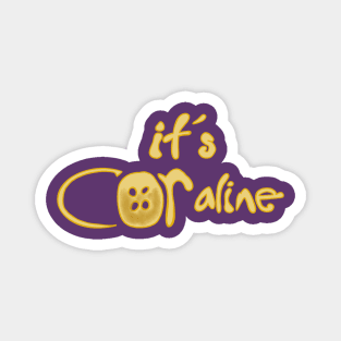 It’s COR-aline, Coraline Jones Magnet