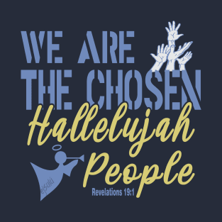 WE ARE THE CHOSEN HALLELUJAH PEOPLE Bible Inspired Design T-Shirt