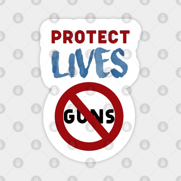 Protect Lives not guns Magnet by Teefun012