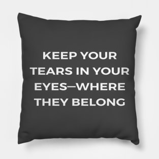 Keep your tears in your eyes—where they belong - PARKS AND RECREATION Pillow