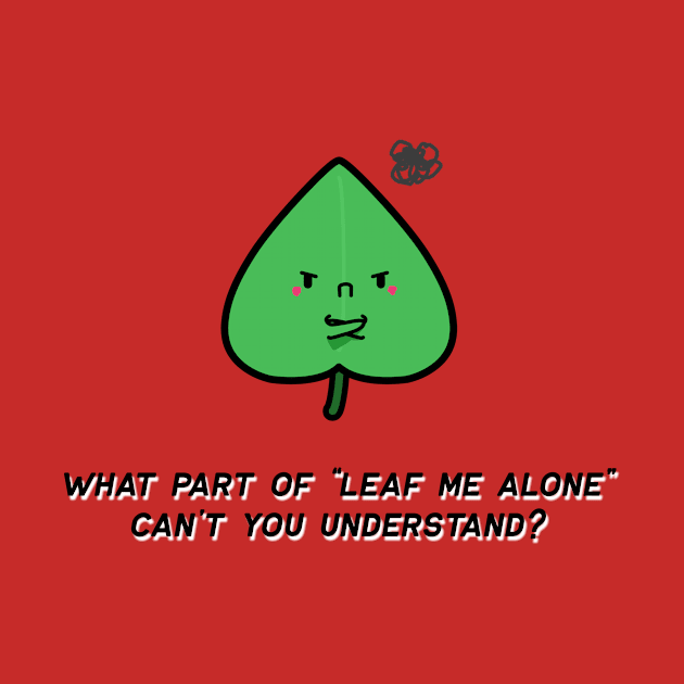 Irritated Leaf Who Just Wants To be Alone by meiflowerr