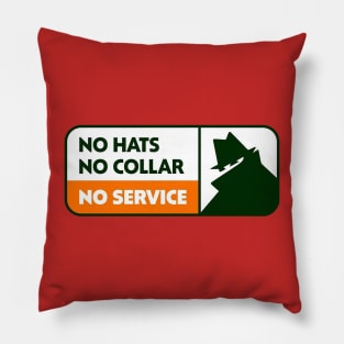 NO HATS NO COLLAR NO SERVICE Pillow