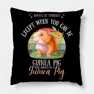 Always Be Yourself Except When You Can Be Guinea Pig , Funny Guinea Pig Lover Pillow