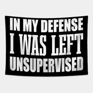 Adult Humor Gift In My Defense I Was Left Unsupervised Sarcasm Witty Novelty Funny Tapestry