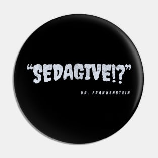 “SEDAGIVE!?” —Dr. Frankenstein Pin