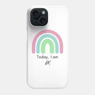 Today, I'm ok Phone Case