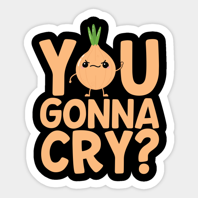 You Gonna Cry? Funny Onion - Onions - Sticker | TeePublic You Gonna Cry? Funny Onion - Onions - Sticker | TeePublic