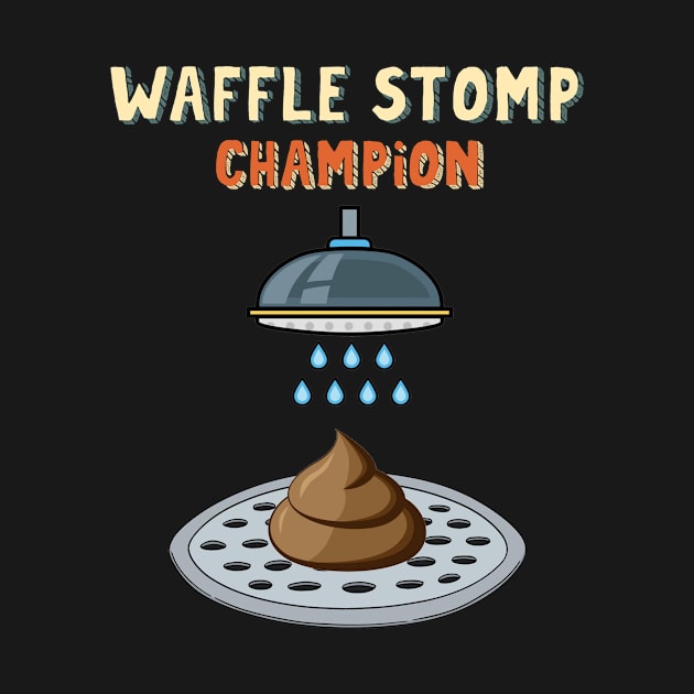 Waffle Stomp Champion Turd Poop In Shower with Pride by The Dirty Gringo