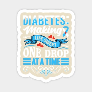 Diabetes - Making Life Sweet One Drop At A Time Magnet