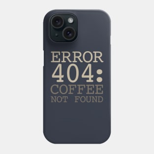 Error 404 Coffee Not Found Phone Case