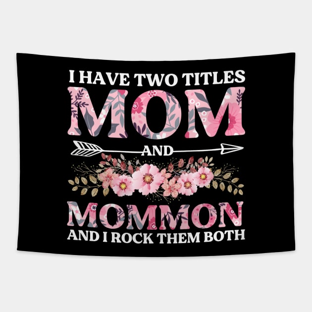 I Have Two Titles Mom And Mommom Mother's Day Gift Tapestry by DragonTees