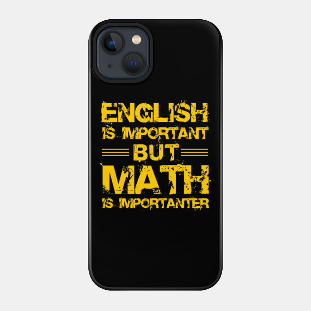 Math is Importanter (yellow) - Math Is Importanter - Phone Case