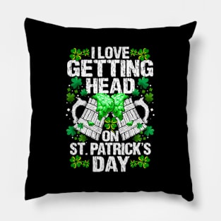 I Love Getting Head On St Patricks Day Pillow