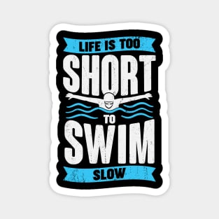 Life Is Too Short To Swim Slow Swimmer Gift Magnet