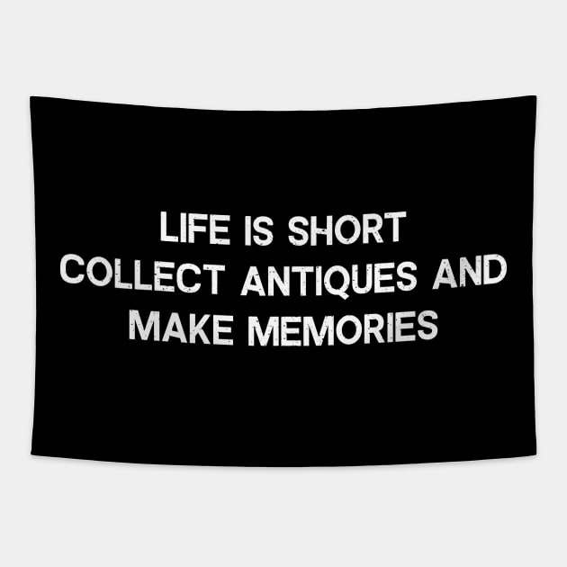 Life is Short. Collect Antiques and Make Memories Tapestry by trendynoize