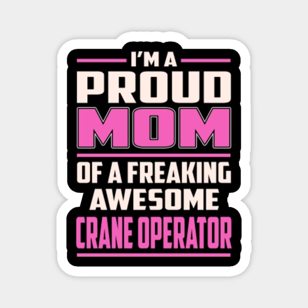 Proud MOM Crane Operator Magnet by TeeBi