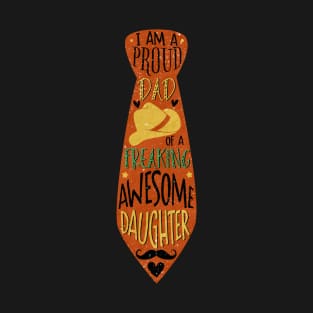 I am A Proud Dad Of A Freakin Awesome Daughter Funny Tie T-Shirt