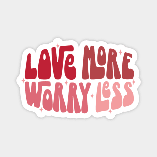 Love More Worry Less Magnet