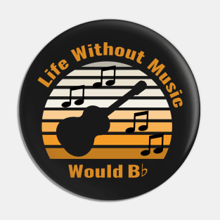 Life without Music would B Flat Cutout edition Pin