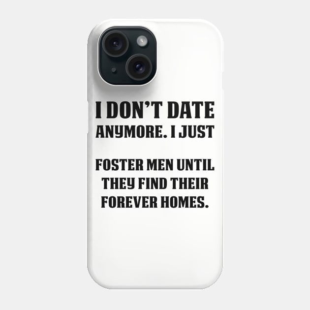 Foster Men Until They Find Their | Funny T Shirts Sayings | Funny T Shirts For Women | Cheap Funny T Shirts | Cool T Shirts Phone Case by Murder By Text