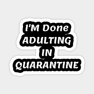 I'm done adulting in quarantine Magnet