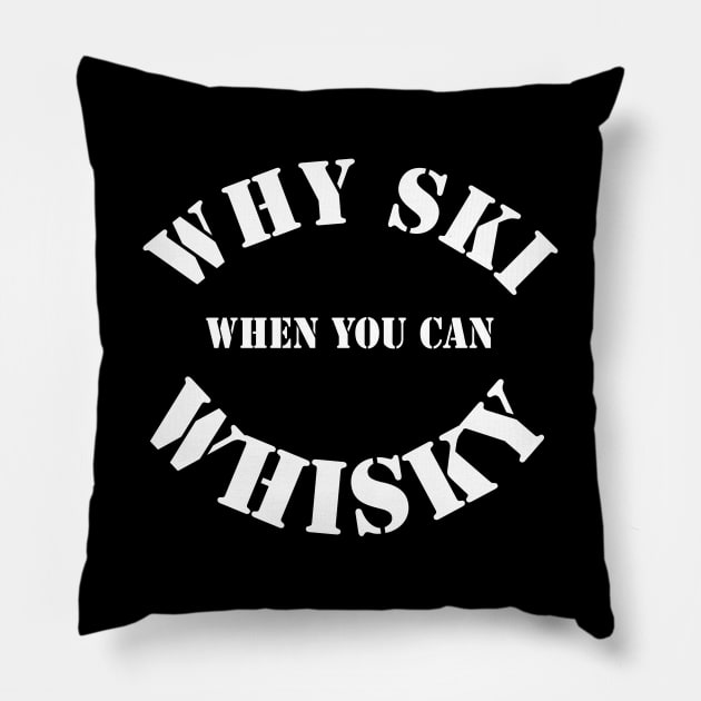 Whisky drinker gift - Funny quote- why ski when you can whisky- whisky drinker gift for him Pillow by ayelandco