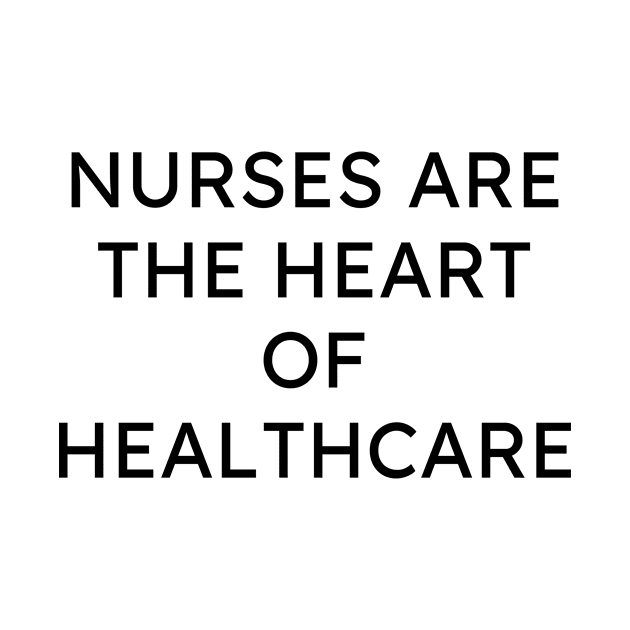 Nurses are the heart of healthcare by Word and Saying