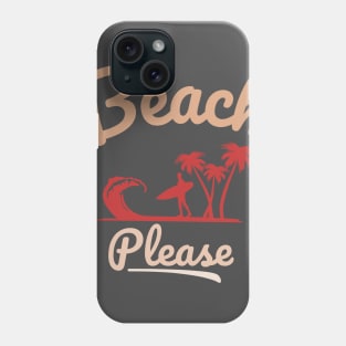 Beach please Phone Case