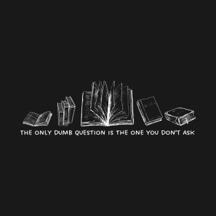 No dumb Questions (Simple White) T-Shirt