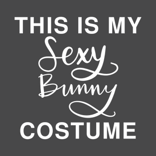 This Is My Sexy Bunny Costume: Funny Last Minute Lazy Halloween T-Shirt T-Shirt