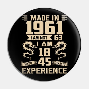 Dragon Made In 1961 I Am Not 63 I Am 18 With 45 Years Of Experience Pin