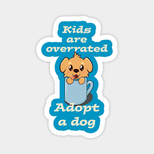 Kids are overrated adopt a dog Magnet