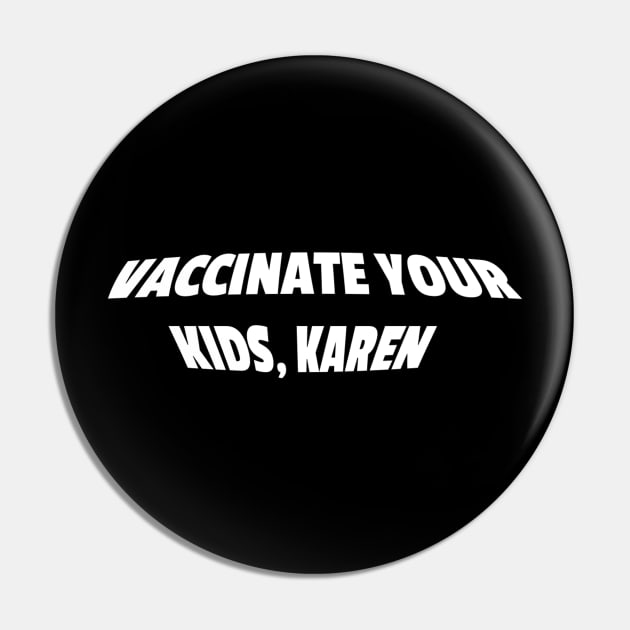 Vaccinate your kids, Karen Pin by raosnop