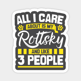 All I Care About Is My Rottsky And Like 3 People Magnet