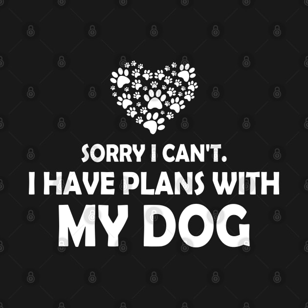 Sorry I Can't I Have Plans With My Dog Funny Paw Dog Lover by lenaissac2