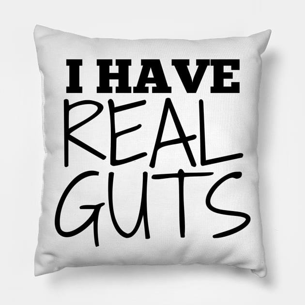 I Have Real Guts Pillow by IndiPrintables