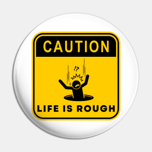 Caution Life is Rough 01 Pin