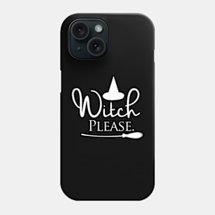 Witch Please Phone Case