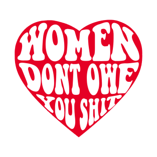 Women Don't Owe You Shit T-Shirt