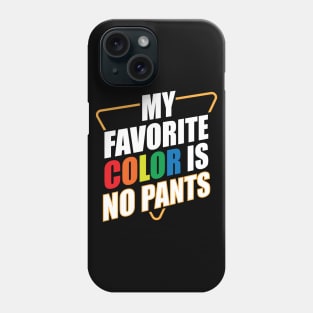 My Favorite Color Is No Pants Phone Case