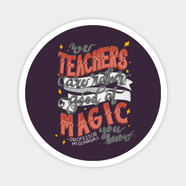 We Teachers Are Rather Good At Magic You Know Harry Potter Professor Mcgonagall Quote Harry Potter Quotes Magnet Teepublic