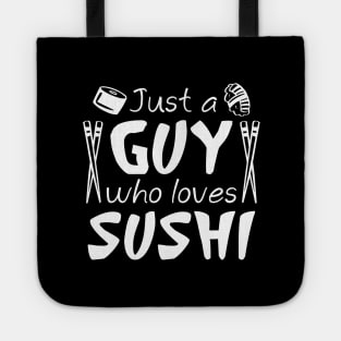 Just A Guy Who Loves Sushi Tote