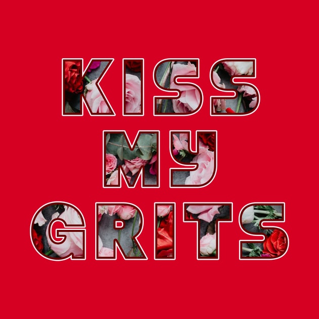 kiss my grits (clean version) by SCL1CocoDesigns