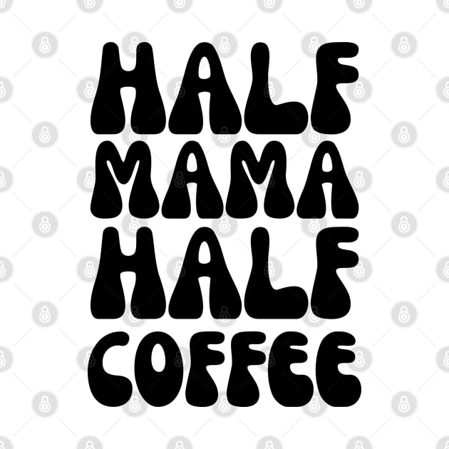 Funny Half Mama Half Coffee, Funny saying for any Mom love coffee, Gift for mom, mama mamma mummy mother grandma, by BestCatty 