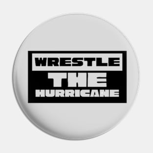 Wrestle The Hurricane Pin