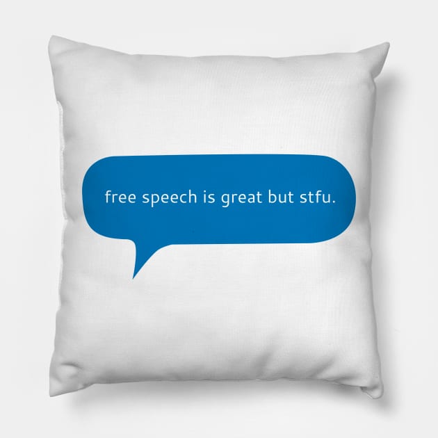 Free speech is great but stfu Pillow by WordFandom
