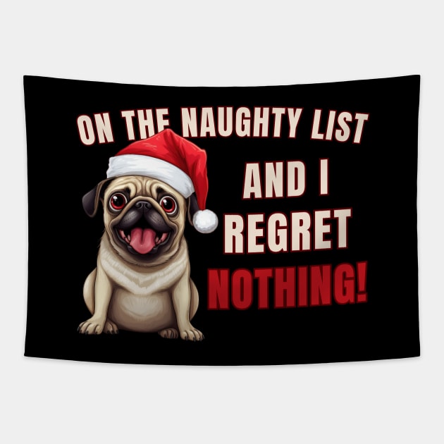 On The List Of Naughty And I Regret Nothing Funny Pug Shirt Tapestry by K.C Designs