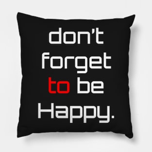 Don't Forget Be Happy Pillow