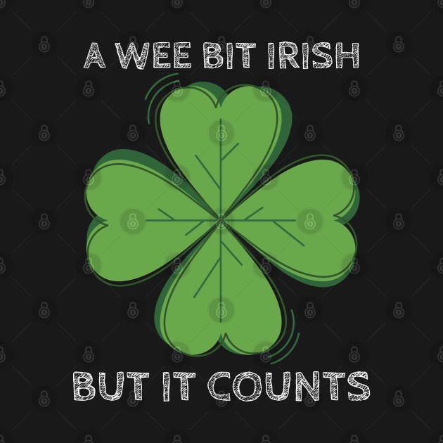 A Wee Bit Irish But it Counts - Funny St Patrick's Day Clover by Apathecary